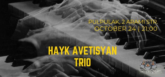 Афиша: Hayk Avetisyan Jazz Trio at Pulpulak Jazz Club
